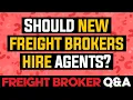 Freight Broker Q A - Should new freight brokers hire independent freight agents