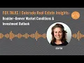 FOX TALKS Colorado Real Estate Insights Boulder Denver Market Conditions Investment Outlook