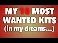 Lagu MY TOP TEN MOST WANTED KITS - IN MY DREAMS!