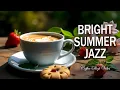 Download Lagu Bright Summer Jazz ☕ Positive Bossa Nova Instrumental for Holiday,Studying.