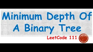 Find Minimum Depth Of A Binary Tree LeetCode 111