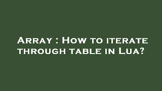 Array How to iterate through table in Lua