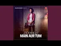 Download Lagu MAIN AUR TUM