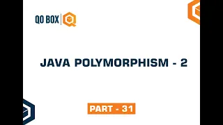 Java Polymorphism - 2 Part 31 QO-BOX