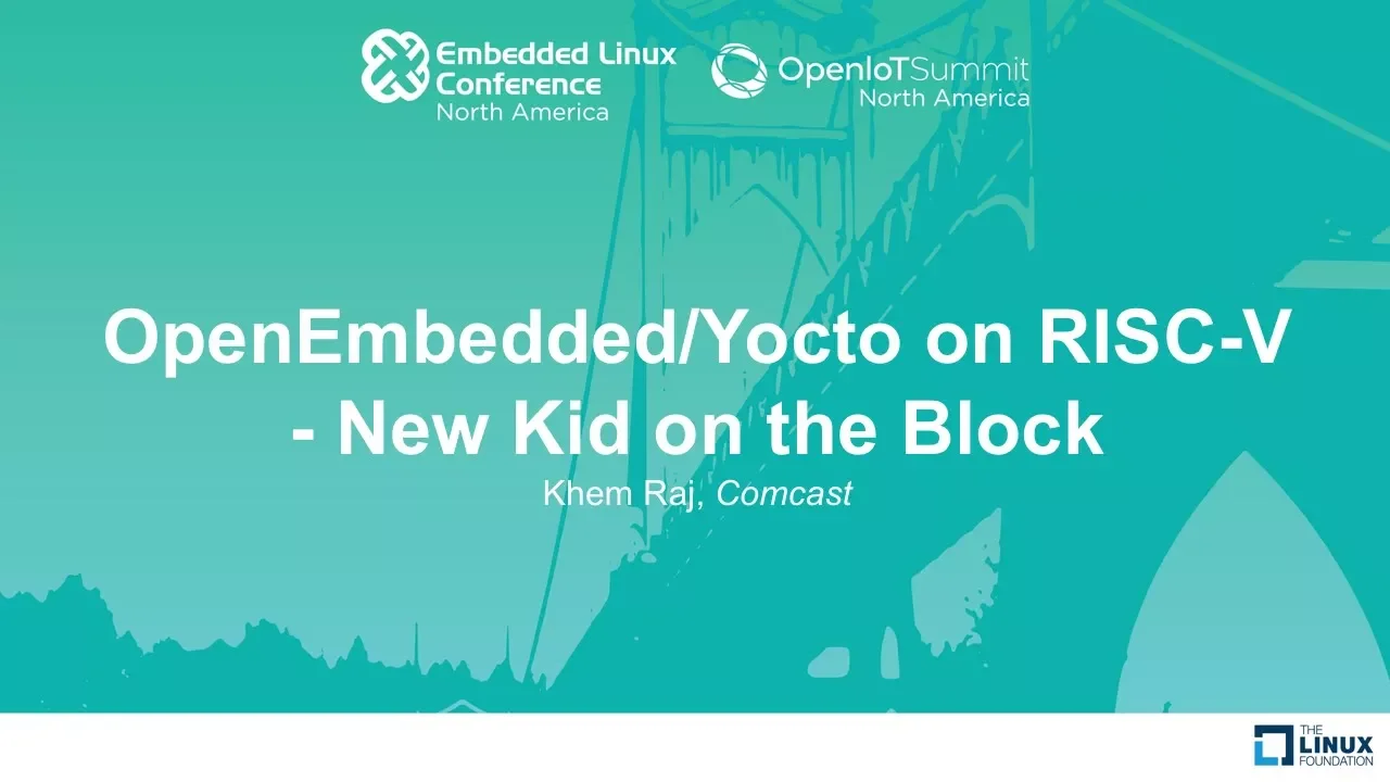 OpenEmbedded/Yocto on RISC-V - New Kid on the Block - Khem Raj, Comcast