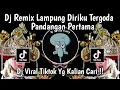 DJ REMIX LAMPUNG || DIRIKU TERGODA PANDANGAN PERTAMA || VIRAL TIKTOK 2024 YANG KALIAN CARI !!!