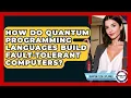 How Do Quantum Programming Languages Build Fault-tolerant Computers - Quantum Tech Explained
