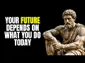 Your Future Depends on What You Do Today Stoicism