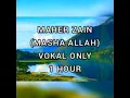Download Lagu Maher Zain - Masha Allah (Vokal Only) 1HOUR