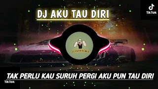 Download DJ AKU TAU DIRI -TAK PERLU KAU SURUH PERGI AKU PUN TAU DIRI REMIX SLOW BASS VIRAL TIKTOK 2023 MP3