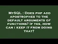 MySQL Does php add apostrophes to the default arguments of functions If yes how can i keep it fr