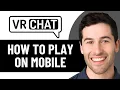 HOW TO PLAY VRCHAT ON MOBILE 2026 FULL GUIDE