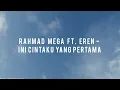 Lagu Rahmad Mega ft. Eren - Ini Cintaku Yang Pertama (Koleksi Video Lirik)