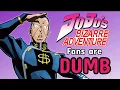 Are JOJO fans STUPID
