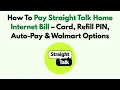 How To Pay Straight Talk Home Internet Bill - Card Refill PIN Auto-Pay Walmart Options