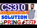 CS310 Assignment No 3 Spring 2021 100 Correct Complete Solution By Abid Farooq Bhutta