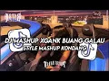 Download Lagu DJ mashup Xgank buang galau || style mashup kondang DJ tebang...