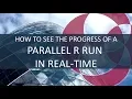 How to see the progress of a parallel R run in real time