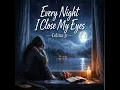 Every night I close my eyes