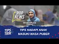 Lagu Tips \u0026 Trik: Tips Hadapi Anak Masuki Masa Puber - POP NEWS
