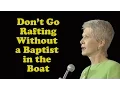 Jeanne Robertson Don t go rafting without a Baptist in the boat