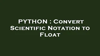 PYTHON Convert Scientific Notation to Float