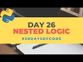 Nested Logic 30 Days of Code in Python Day 26