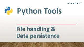 Python tools File handling and Data persistence