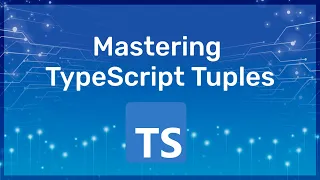 Mastering TypeScript Tuples Tuples Use Cases