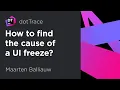 How to find the cause of a UI freeze