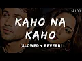 Download Lagu Kaho Na Kaho (Slowed + Reverb) | Amir Jamal | Murder | SR Lofi