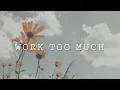 julia michaels - work too much \\\\ lyrics