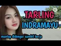 TARLING INDRAMAYU MANTAP DIDENGAR SAMBIL KERJA_JUARA TEKDUNG