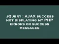 jQuery AJAX success not displaying my PHP errors or success messages