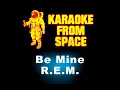 R E M Be Mine Karaoke Instrumental