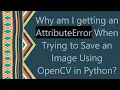 Why am I getting an AttributeError When Trying to Save an Image Using OpenCV in Python