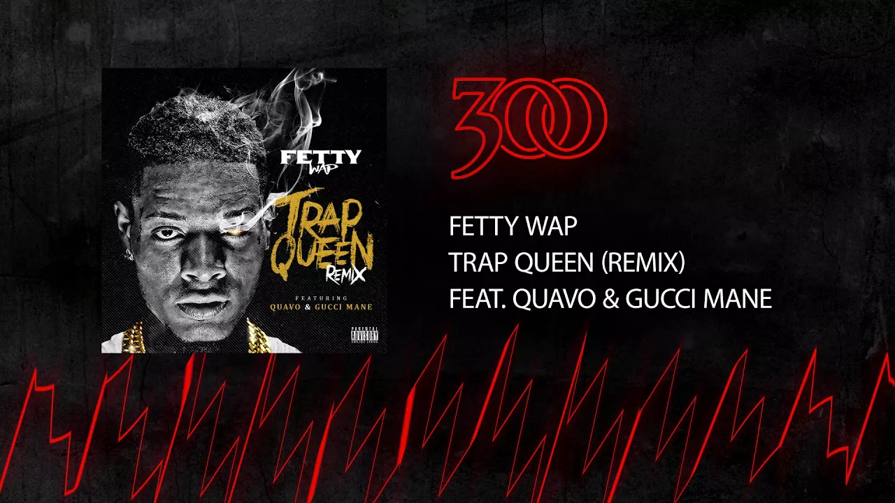Fetty Wap - Trap Queen (Remix - ft. Quavo & Gucci Mane) | 300 Ent (Official Audio)