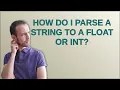 How do I parse a string to a float or int