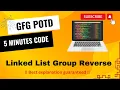 Linked List Group Reverse GFG POTD 5 Minutes Code GeeksForGeeks DSA