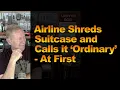 Airline Shreds Suitcase and Calls it Ordinary - At First