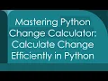 Mastering Python Change Calculator Calculate Change Efficiently in Python