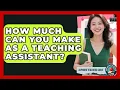 How Much Can You Make As A Teaching Assistant - Aspiring Teacher Guide