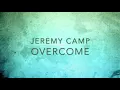 Overcome-Jeremy Camp Lyric Video