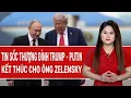 Lagu Vấn đề hôm nay: Tin sốc về thượng đỉnh ông Trump - Putin; 'dấu chấm hết' cho ông Zelensky?