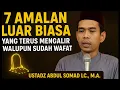 Lagu 7 Amalan Luar Biasa Yang Terus Mengalir Walaupun Sudah Meninggal | Ustadz Abdul Somad LC.M.A