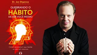 🎧 AudioBook - CAPÍTULO 5 - QUEBRANDO O HÁBITO DE SER VOCÊ MESMO | JOE DISPENZA