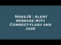 NodeJS Alert message with Connect-flash and Jade