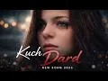 Lagu Kuch Dard - New Song 2026