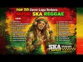 Lagu Top Hits Reggae Indonesia 2025 🎧🔥 Full Album SKA REGGAE Cover Terbaru | Musik Santai \u0026 Chill