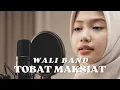 Lagu Tobat Maksiat – Wali Band | Cover Reggea by Syakila Tone